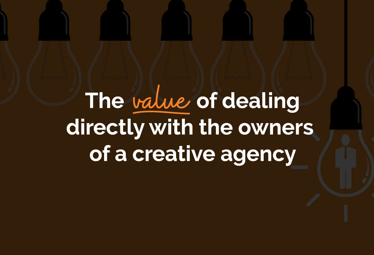 The value of dealing directly with the owners of a creative agency ...
