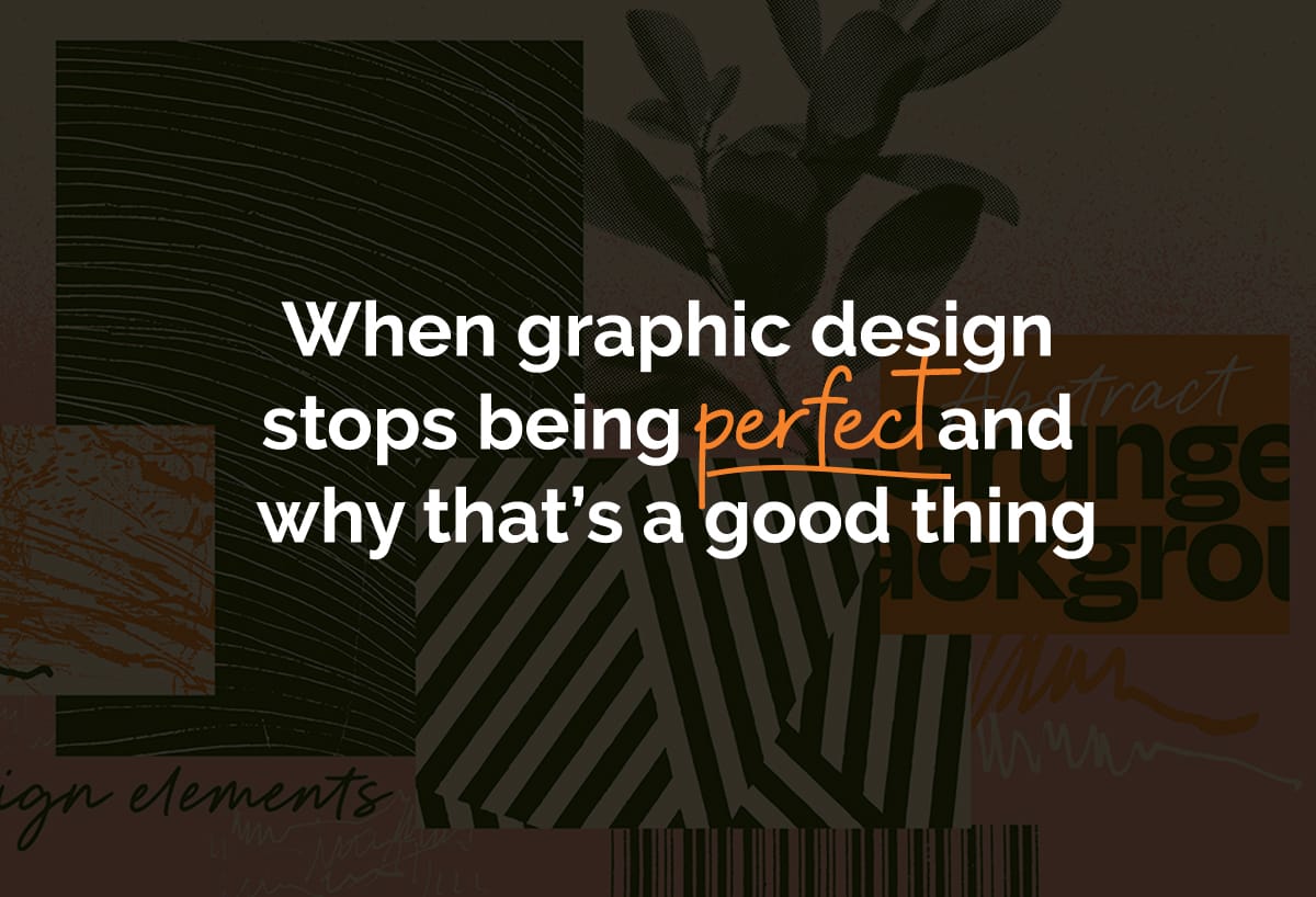 When Graphic Design Stops Being Perfect And Why That’s a Good Thing ...